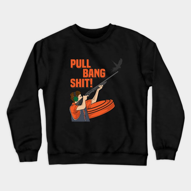 Pull Bang Shit clay pigeon shooting gift Crewneck Sweatshirt by bigD